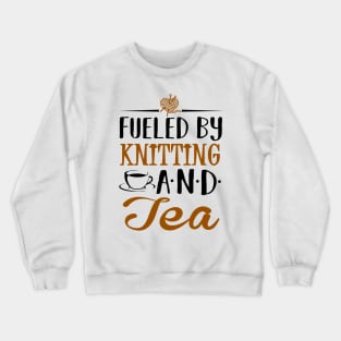 Fueled by Knitting and Tea Crewneck Sweatshirt